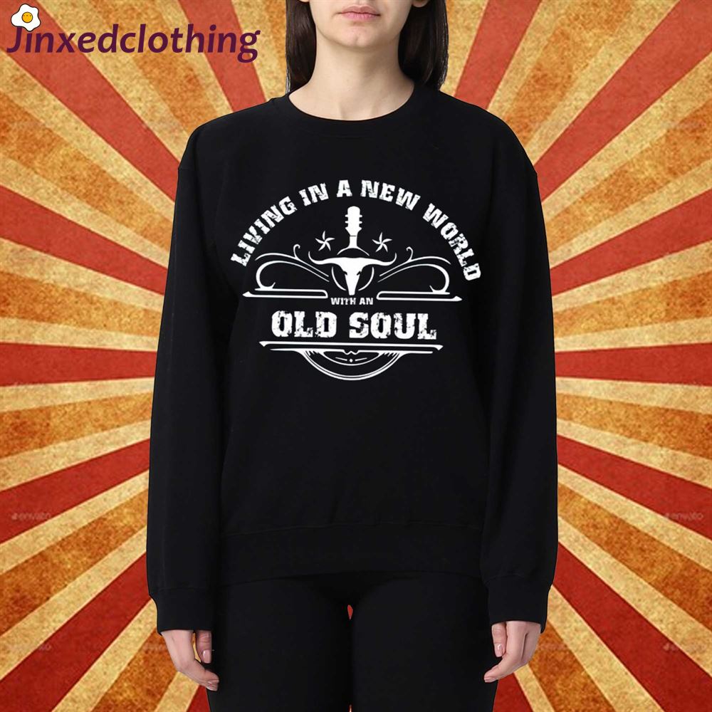 Living In The New World With An Old Soul Song Shirt 